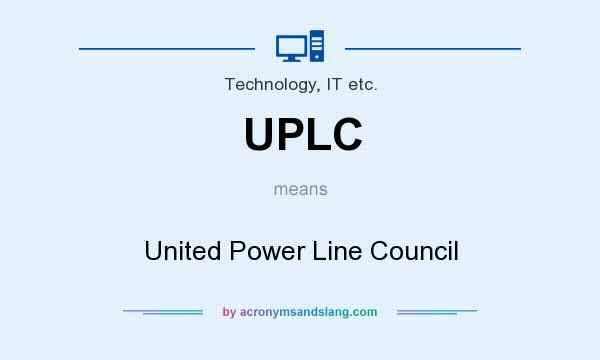 What does UPLC mean? It stands for United Power Line Council