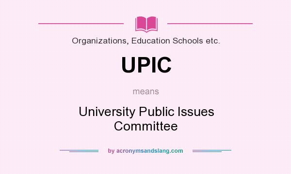What does UPIC mean? It stands for University Public Issues Committee