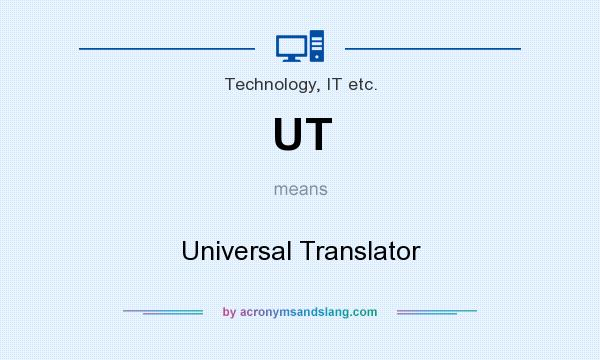 What does UT mean? It stands for Universal Translator