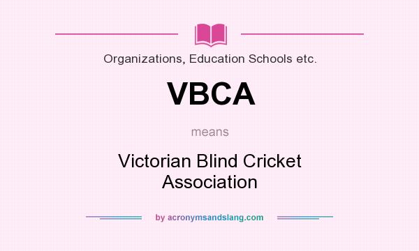 What does VBCA mean? It stands for Victorian Blind Cricket Association