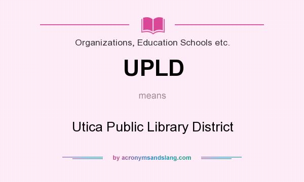 What does UPLD mean? It stands for Utica Public Library District