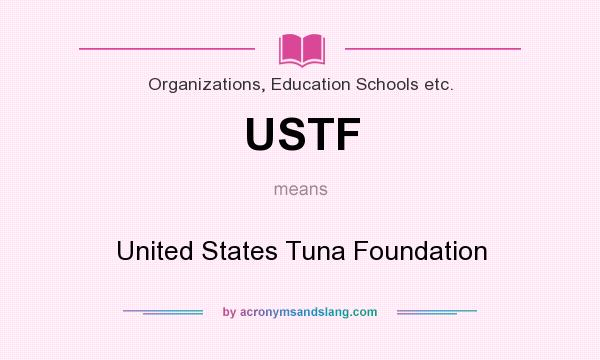 What does USTF mean? It stands for United States Tuna Foundation