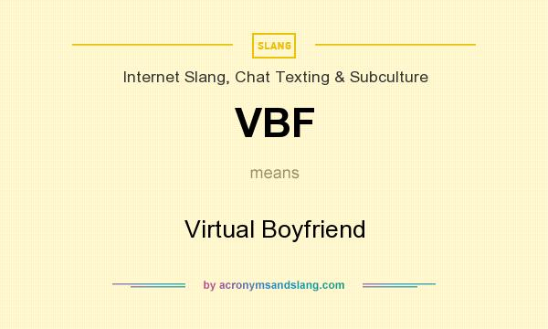 What does VBF mean? It stands for Virtual Boyfriend
