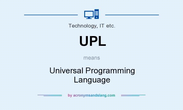 What does UPL mean? It stands for Universal Programming Language