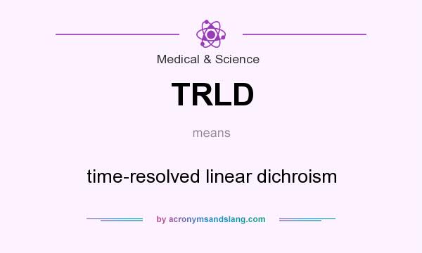 What does TRLD mean? It stands for time-resolved linear dichroism