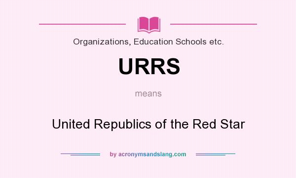 What does URRS mean? It stands for United Republics of the Red Star