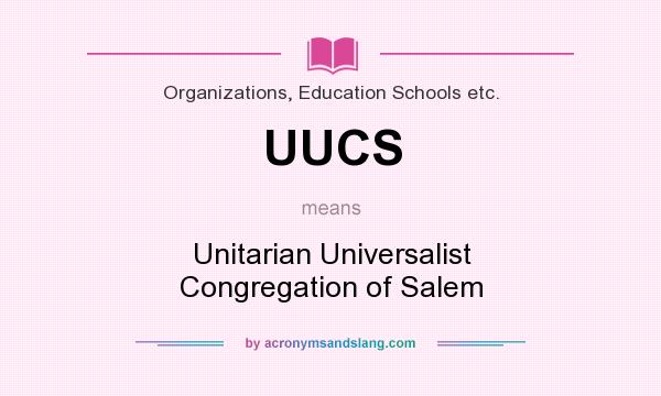 What does UUCS mean? It stands for Unitarian Universalist Congregation of Salem