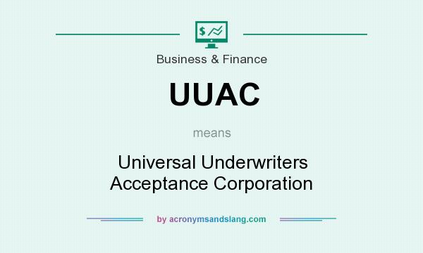 What does UUAC mean? It stands for Universal Underwriters Acceptance Corporation