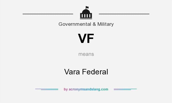 What does VF mean? It stands for Vara Federal