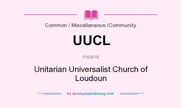 What does UUCL mean? It stands for Unitarian Universalist Church of Loudoun