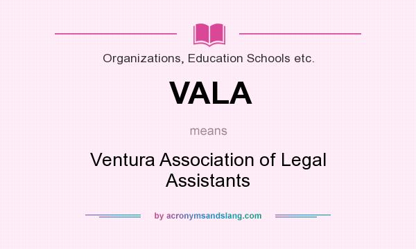 What does VALA mean? It stands for Ventura Association of Legal Assistants