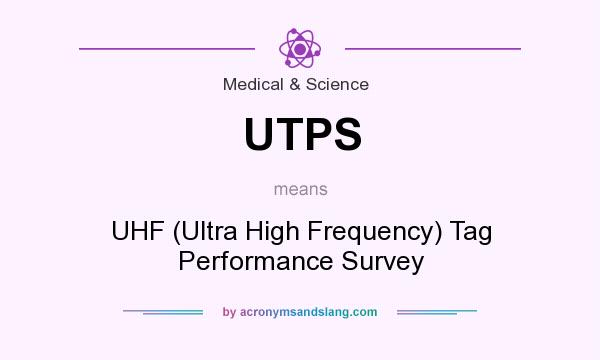What does UTPS mean? It stands for UHF (Ultra High Frequency) Tag Performance Survey