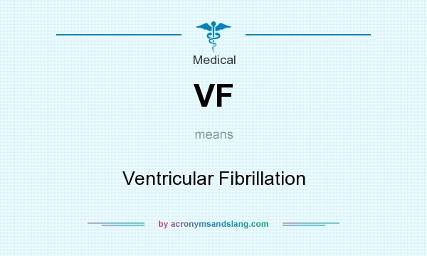 What does VF mean? It stands for Ventricular Fibrillation
