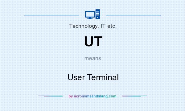What does UT mean? It stands for User Terminal