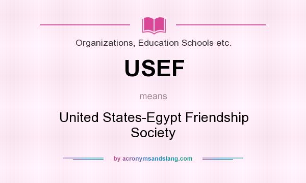What does USEF mean? It stands for United States-Egypt Friendship Society