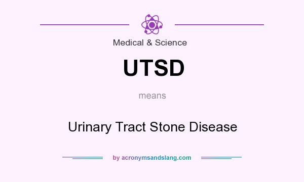 What does UTSD mean? It stands for Urinary Tract Stone Disease