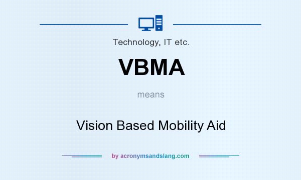 What does VBMA mean? It stands for Vision Based Mobility Aid
