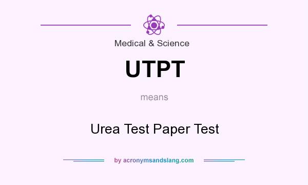 What does UTPT mean? It stands for Urea Test Paper Test