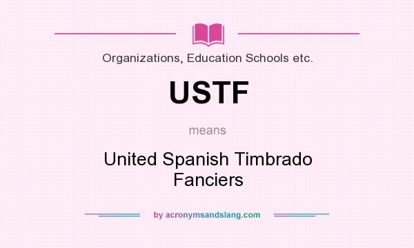What does USTF mean? It stands for United Spanish Timbrado Fanciers