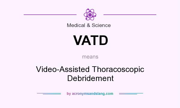 What does VATD mean? It stands for Video-Assisted Thoracoscopic Debridement