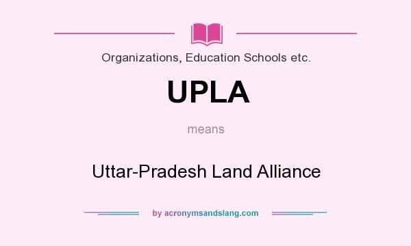 What does UPLA mean? It stands for Uttar-Pradesh Land Alliance