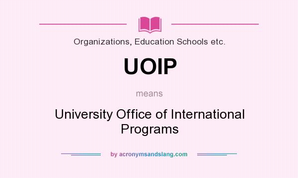 What does UOIP mean? It stands for University Office of International Programs