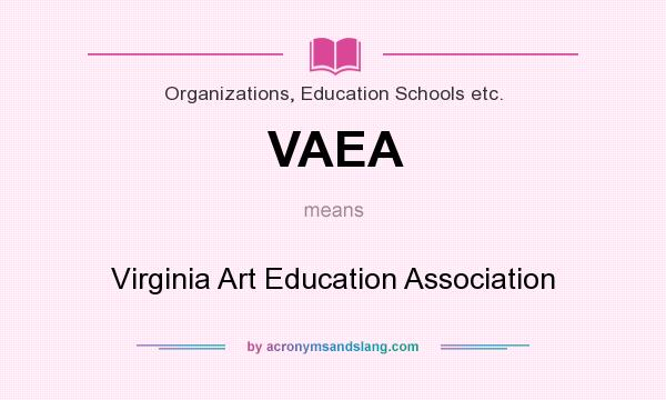 What does VAEA mean? It stands for Virginia Art Education Association