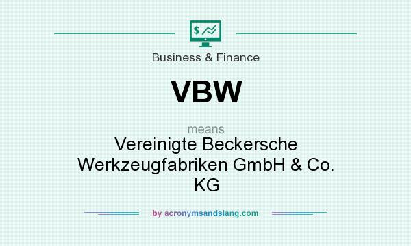 What does VBW mean? It stands for Vereinigte Beckersche Werkzeugfabriken GmbH & Co. KG