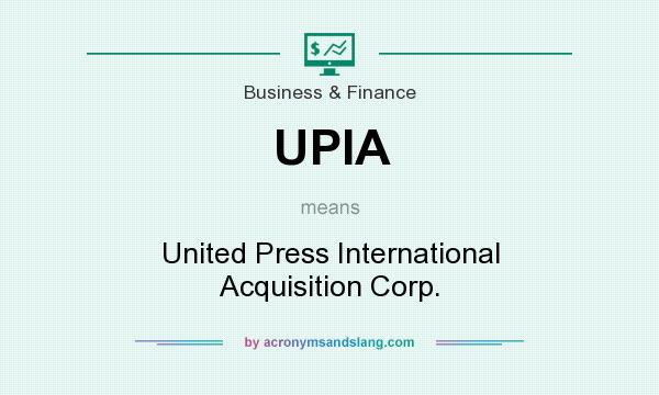 What does UPIA mean? It stands for United Press International Acquisition Corp.