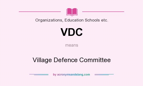 What does VDC mean? It stands for Village Defence Committee