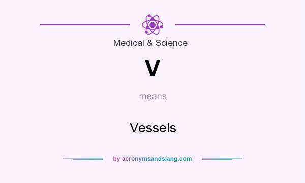 What does V mean? It stands for Vessels