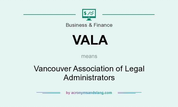 What does VALA mean? It stands for Vancouver Association of Legal Administrators