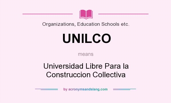 What does UNILCO mean? It stands for Universidad Libre Para la Construccion Collectiva