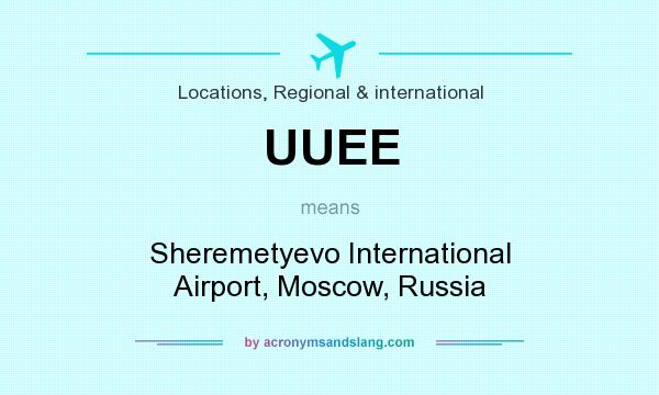 What does UUEE mean? It stands for Sheremetyevo International Airport, Moscow, Russia