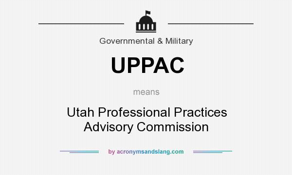 What does UPPAC mean? It stands for Utah Professional Practices Advisory Commission