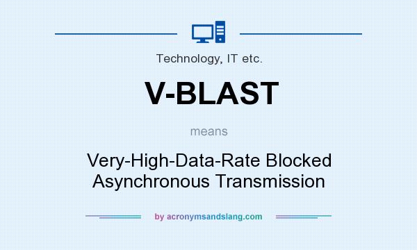 What does V-BLAST mean? It stands for Very-High-Data-Rate Blocked Asynchronous Transmission