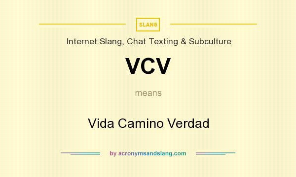 What does VCV mean? It stands for Vida Camino Verdad