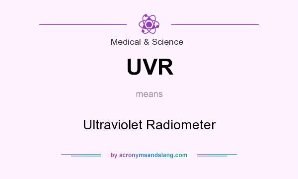 What does UVR mean? It stands for Ultraviolet Radiometer