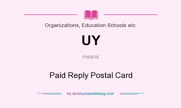 What does UY mean? It stands for Paid Reply Postal Card