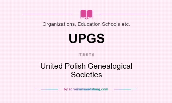 What does UPGS mean? It stands for United Polish Genealogical Societies
