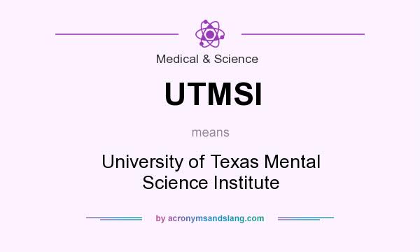 What does UTMSI mean? It stands for University of Texas Mental Science Institute