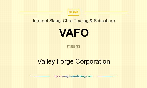 What does VAFO mean? It stands for Valley Forge Corporation