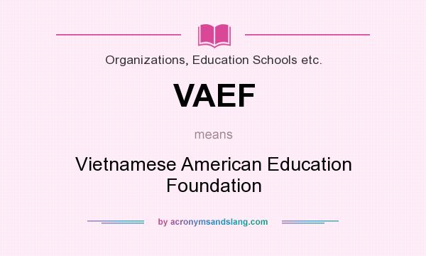 What does VAEF mean? It stands for Vietnamese American Education Foundation