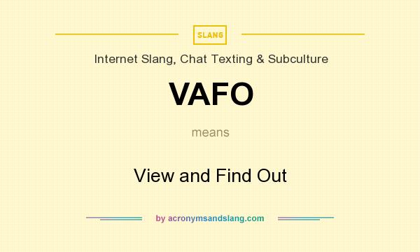 What does VAFO mean? It stands for View and Find Out