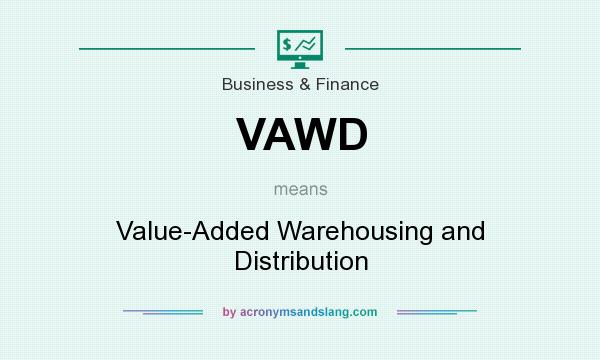 What does VAWD mean? It stands for Value-Added Warehousing and Distribution