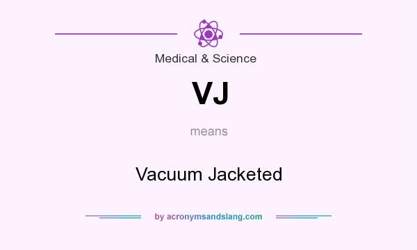 What does VJ mean? It stands for Vacuum Jacketed