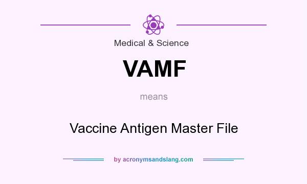 What does VAMF mean? It stands for Vaccine Antigen Master File