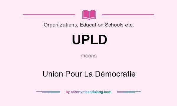 What does UPLD mean? It stands for Union Pour La Démocratie