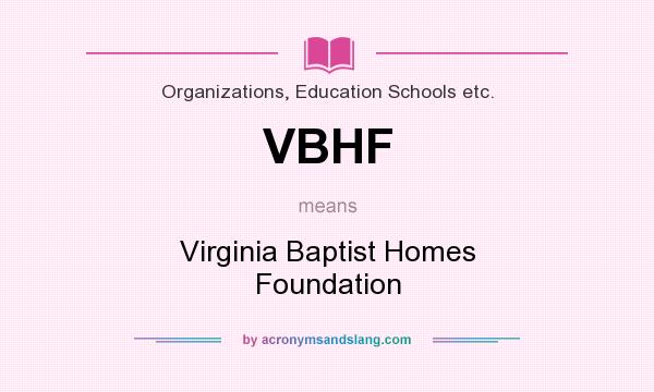 What does VBHF mean? It stands for Virginia Baptist Homes Foundation