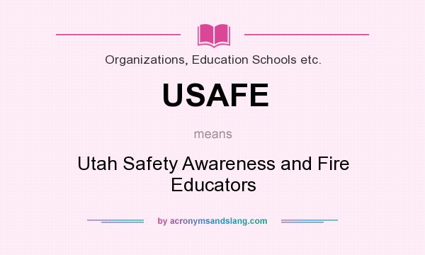 What does USAFE mean? It stands for Utah Safety Awareness and Fire Educators